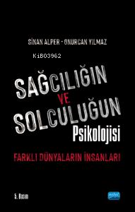 Sağcılığın ve Solculuğun Psikolojisi : Farklı Dünyaların İnsanları - K