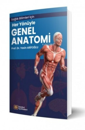 Sağlık Bilimleri İçin Her Yönüyle Genel Anatomi