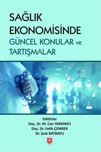 Sağlık Ekonomisinde Güncel Konular ve Tartışmalar - Kitapiks.com