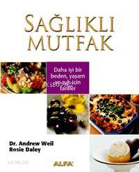 Sağlıklı Mutfak; Daha İyi Bir Beden Yaşam ve Ruh İçin Tarifler