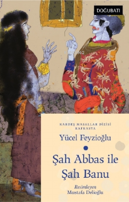 Şah Abbas İle Şah Banu ;Kafkasya Masalları - Kitapiks.com