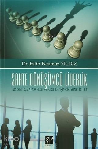 Sahte Dönüşümcü Liderlik İnotantik, Makyavelist ve Algı İletişimcisi Y