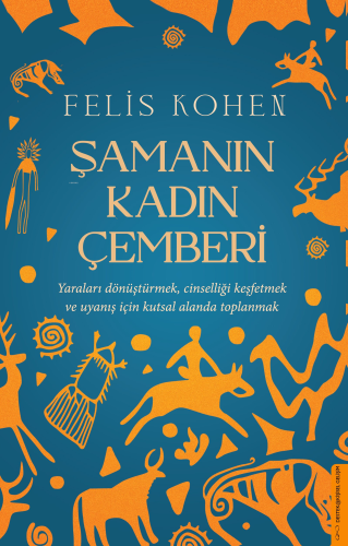 Şamanın Kadın Çemberi;Yaraları Dönüştürmek, Cinselliği Keşfetmek ve Uy