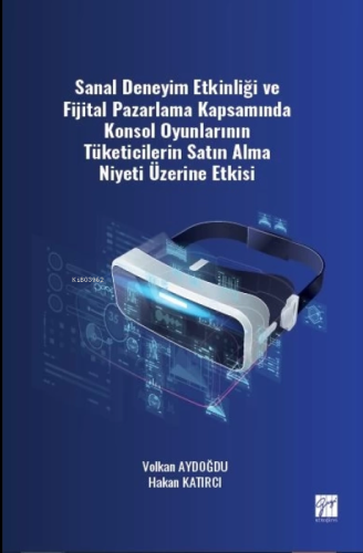Sanal Deneyim Etkinliği ve Fijital Pazarlama Kapsamında Konsol Oyunlarının Tüketicilerin Satın Alma Niyeti Üzerine Etkisi