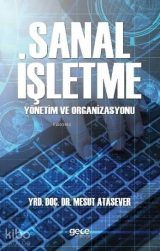 Sanal İşletme Yönetim ve Organizasyonu - Kitapiks.com