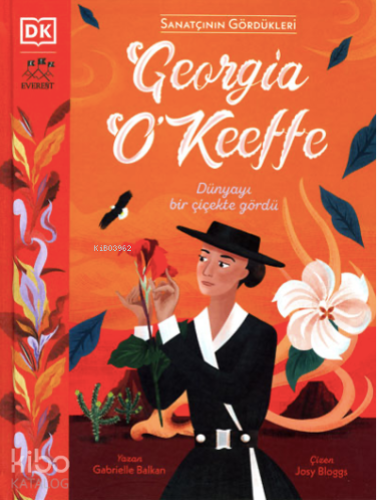 Sanatçının Gördükleri Georgia O’Keeffe ;Dünyayı Bir Çiçekte Gördü