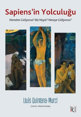 Sapiens'in Yolculuğu;Nereden Geliyoruz? Biz Neyiz? Nereye Gidiyoruz?