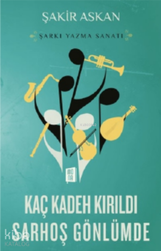Şarkı Yazma Sanatı;Kaç Kadeh Kırıldı Sarhoş Gönlümde - Kitapiks.com