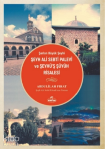 Şarkın Büyük Şeyhi Şeyh Ali Sebtî Palevî ve Şeyhü’ş Şüyûh Risalesi - K