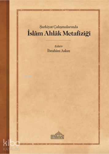Şarkiyat Çalışmalarında İslam Ahlak Metafiziği