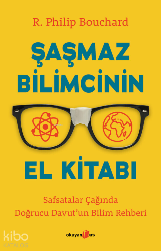 Şaşmaz Bilimcinin El Kitabı ;Safsatalar Çağında Doğrucu Davut'un Bilim Rehberi