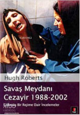 Savaş Meydanı Cezayir 1988-2002; Çökmüş Bir Rejime Dair İncelemeler - 