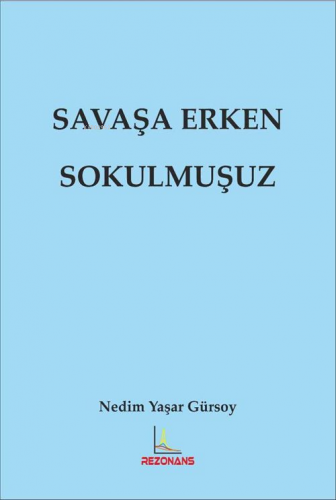 Savaşa Erken Sokulmuşuz
