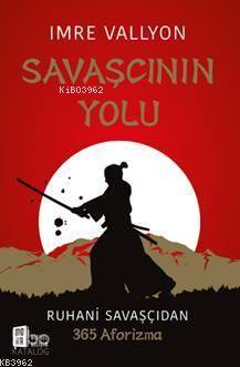 Savaşçının Yolu; Ruhani Savaşçıdan 365 Aforizma - Kitapiks.com