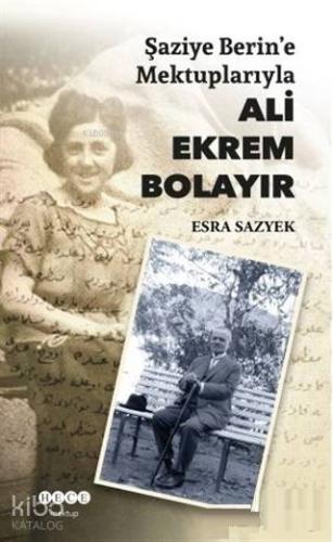 Şaziye Berin'e Mektuplarıyla Ali Ekrem Bolayır - Kitapiks.com