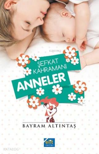 Şefkat Kahramanı Anneler - Kitapiks.com