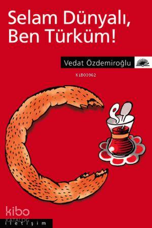Selam Dünyalı, Ben Türküm!