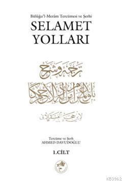 Selamet Yolları 1. Cilt; Büluğu'l-Meram Tercümesi ve Şerhi