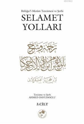 Selamet Yolları 3. Cilt; Bülûğul-Merâm Tercümesi ve Şerhi