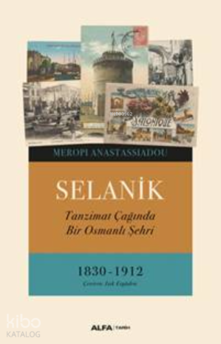 Selanik; Tanzimat Çağında Bir Osmanlı Şehri 1830-1912 - Kitapiks.com