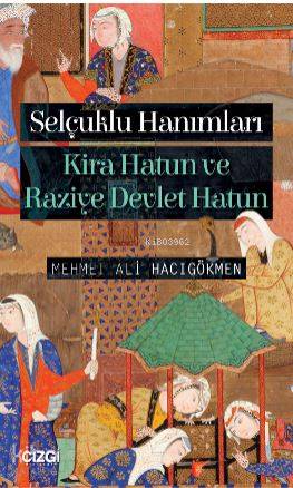 Selçuklu Hanımları (Kira Hatun ve Raziye Devlet Hatun) - Kitapiks.com