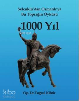 Selçukludan Osmanlıya Bu Toprağın Öyküsü 1000 Yıl - Kitapiks.com