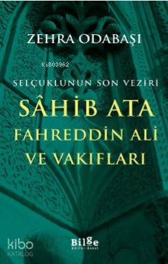 Selçuklunun Son Veziri Sahib Ata Fahreddin Ali ve Vakıfları - Kitapiks