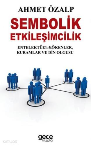 Sembolik Etkileşimcilik; Entelektüel Kökenler,Kuramlar ve Din Olgusu -