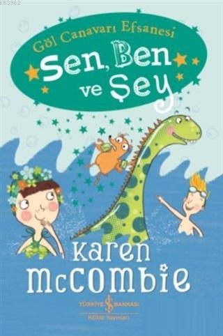 Sen, Ben ve Şey - Göl Canavarı Efsanesi; Karen McCombie - Kitapiks.com