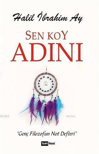 Sen Koy Adını; Genç Filozofun Not Defteri