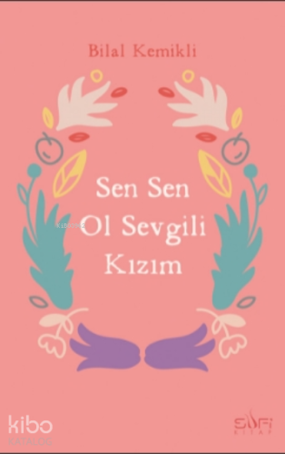 Sen Sen Ol Sevgili Kızım - Kitapiks.com