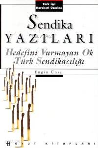 Sendika Yazıları; Hedefini Vurmayan Ok Türk Sendikacılığı - Kitapiks.c