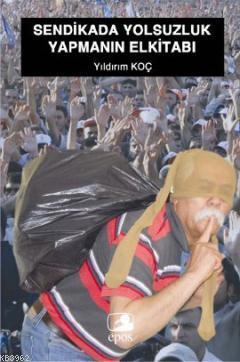 Sendikada Yolsuzluk Yapmanın El Kitabı - Kitapiks.com