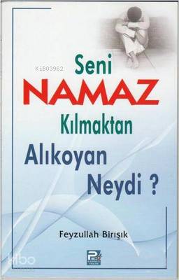 Seni Namaz Kılmaktan Alıkoyan Neydi? - Kitapiks.com