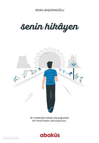 Senin Hikayen; Bir Mühendisin Kariyer Yolculuğundan Sizin Kendi Kariyer Yolculuğunuza...