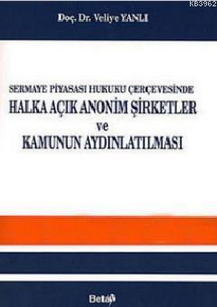 Sermaye Piyasası Hukuku Çerçevesinde Halka Açık Anonim Şirketler ve Kamunun Aydınlatılması