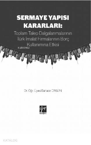 Sermaye Yapısı Kararları : Toplam Talep Dalgalanmalarının Türk İmalat Firmalarının Borç Kullanımına