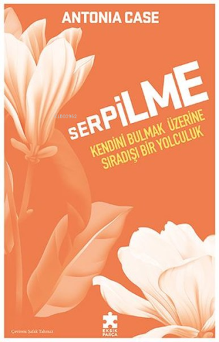 Serpilme: Kendini Bulmak Üzerine Sıradışı Bir Yolculuk - Kitapiks.com