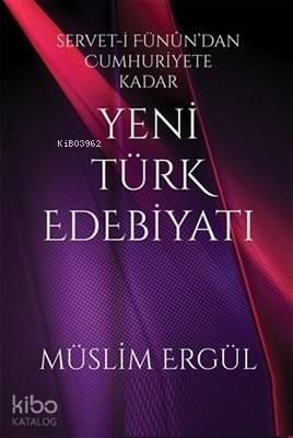 Servet-i Fünun'dan Cumhuriyete Kadar Yeni Türk Edebiyatı - Kitapiks.co