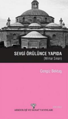 Sevgi Örülünce Yapıda; Mimar Sinan - Kitapiks.com