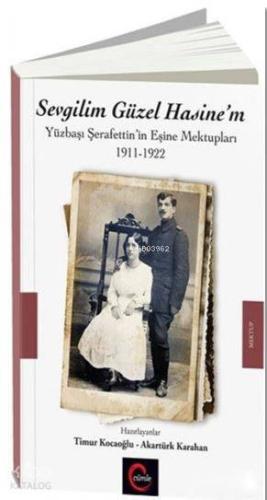 Sevgilim Güzel Hasine'm; Yüzbaşı Şerafettin'in Eşine Mektupları 1911-1922