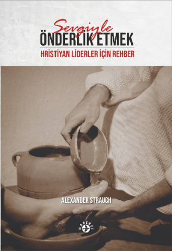 Sevgiyle Önderlik Etmek;Hristiyan Liderler için Rehber - Kitapiks.com