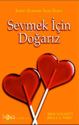 Sevmek İçin Doğarız; Empati Olmadan Sevgi Olmaz - Kitapiks.com