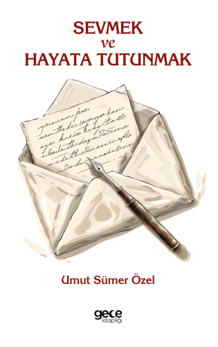 Sevmek Ve Hayata Tutunmak - Kitapiks.com