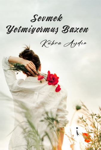 Sevmek Yetmiyormuş Bazen - Kitapiks.com