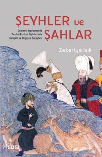 Şeyhler ve Şahlar; Toplumunda Devlet-Tarikat İlişkilerinin Gelişim ve 