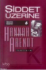 Şiddet Üzerine; Seçme Eserler 6 - Kitapiks.com