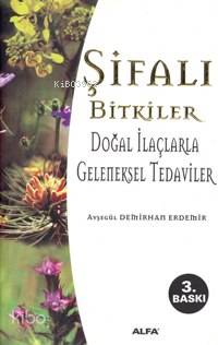 Şifalı Bitkiler; Doğal İlaçlarla Geleneksel Tedaviler - Kitapiks.com