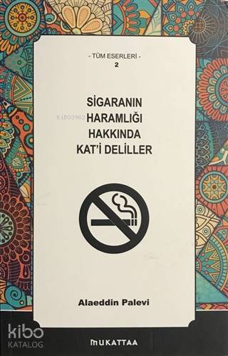 Sigaranın Haramlığı Hakkında Kat'i Deliller; Tüm Eserleri 2