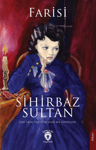 Sihirbaz Sultan;Eski İran Tarihine Dair Bir Hikayedir - Kitapiks.com